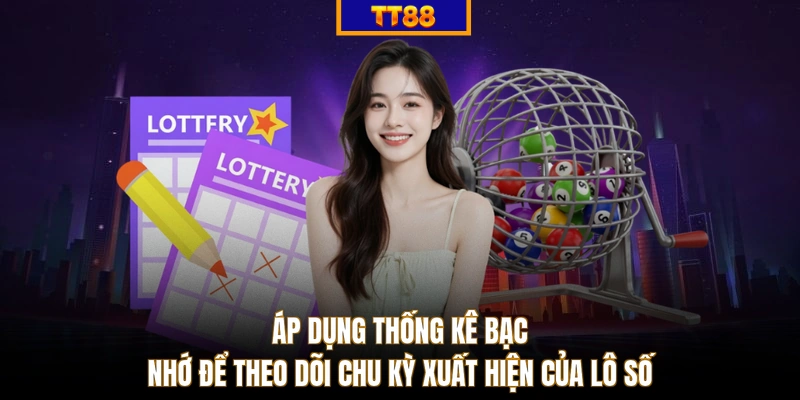 Áp dụng thống kê bạc nhớ để theo dõi chu kỳ xuất hiện của lô số