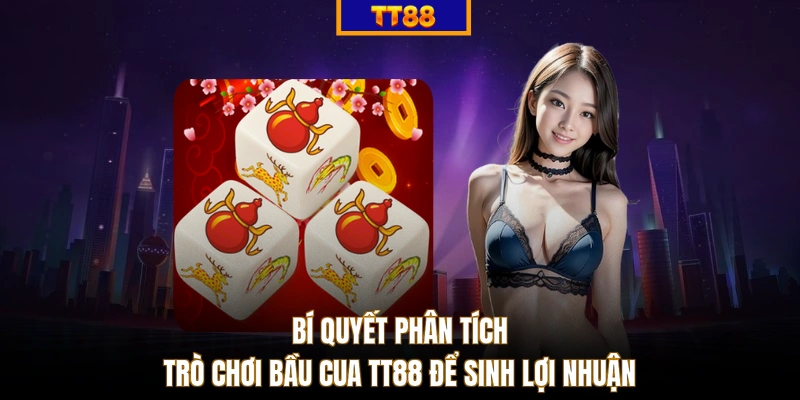 Bí quyết phân tích trò chơi bầu cua TT88 để sinh lợi nhuận
