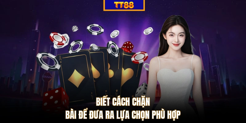 Biết cách chặn bài để đưa ra lựa chọn phù hợp
