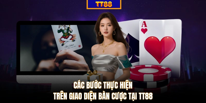 Các bước thực hiện trên giao diện bàn cược tại TT88