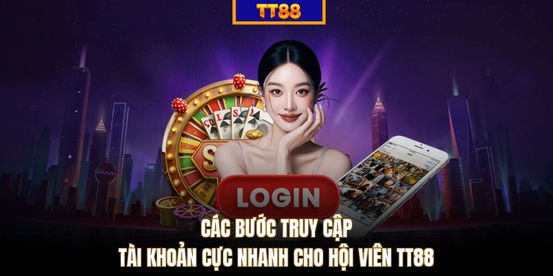 Các bước truy cập tài khoản cực nhanh cho hội viên TT88