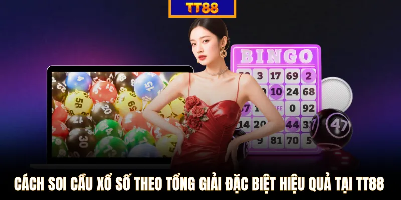 Cách soi cầu xổ số theo tổng giải đặc biệt hiệu quả tại TT88