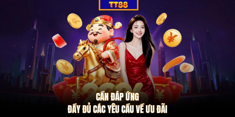 Cần đáp ứng đầy đủ các yêu cầu về ưu đãi