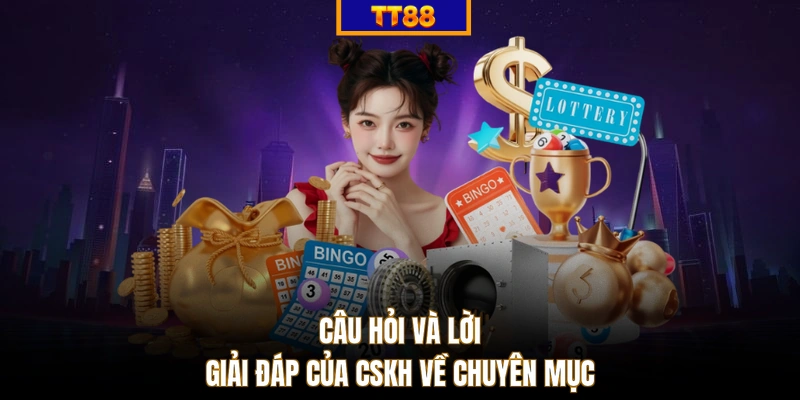 Câu hỏi và lời giải đáp của CSKH về chuyên mục