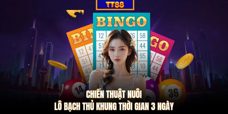 Chiến thuật nuôi lô bạch thủ khung thời gian 3 ngày