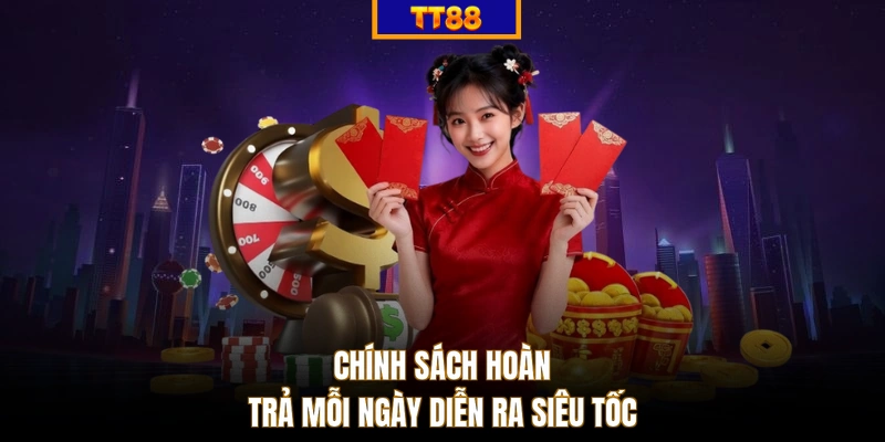 Chính sách hoàn trả mỗi ngày diễn ra siêu tốc