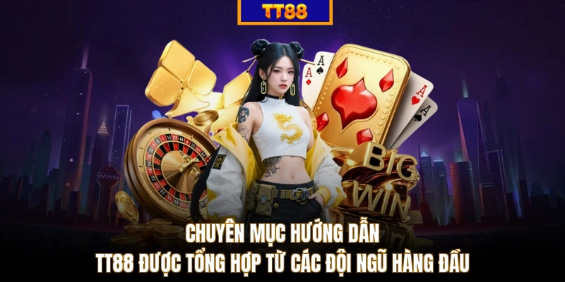 Chuyên mục hướng dẫn TT88 được tổng hợp từ các đội ngũ hàng đầu
