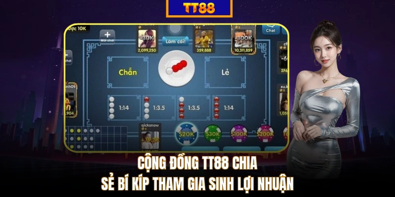 Cộng đồng TT88 chia sẻ bí kíp tham gia sinh lợi nhuận