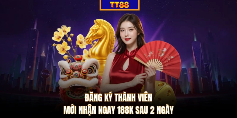 Đăng ký thành viên mới nhận ngay 188K sau 2 ngày