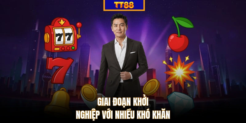 Giai đoạn khởi nghiệp với nhiều khó khăn