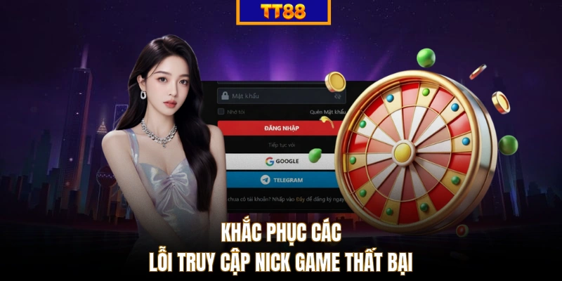 Khắc phục các lỗi truy cập nick game thất bại