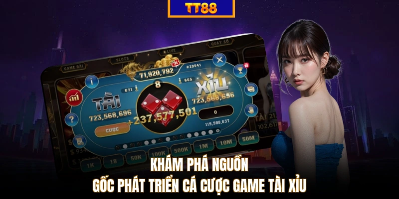 Khám phá nguồn gốc phát triển cá cược game tài xỉu