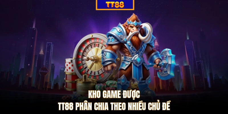 Kho game được TT88 phân chia theo nhiều chủ đề