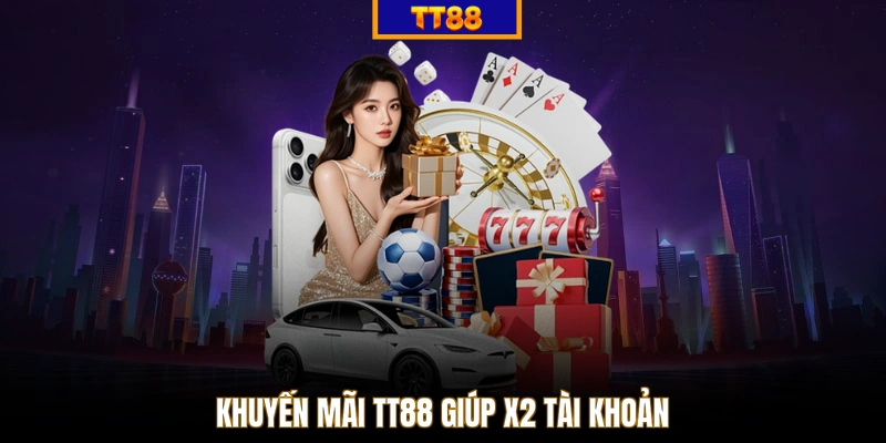 Khuyến mãi TT88 giúp x2 tài khoản