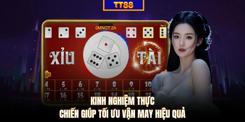 Kinh nghiệm thực chiến giúp tối ưu vận may hiệu quả