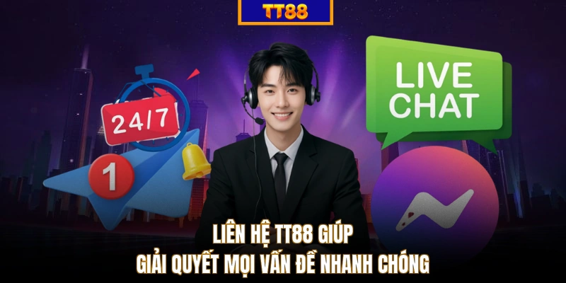 Liên hệ TT88 giúp giải quyết mọi vấn đề nhanh chóng