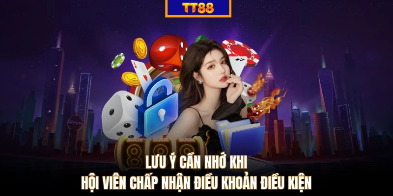 Lưu ý cần nhớ khi hội viên chấp nhận điều khoản điều kiện