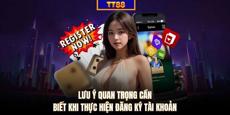 Lưu ý quan trọng cần biết khi thực hiện đăng ký tài khoản