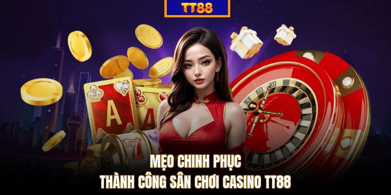 Mẹo chinh phục thành công sân chơi casino TT88