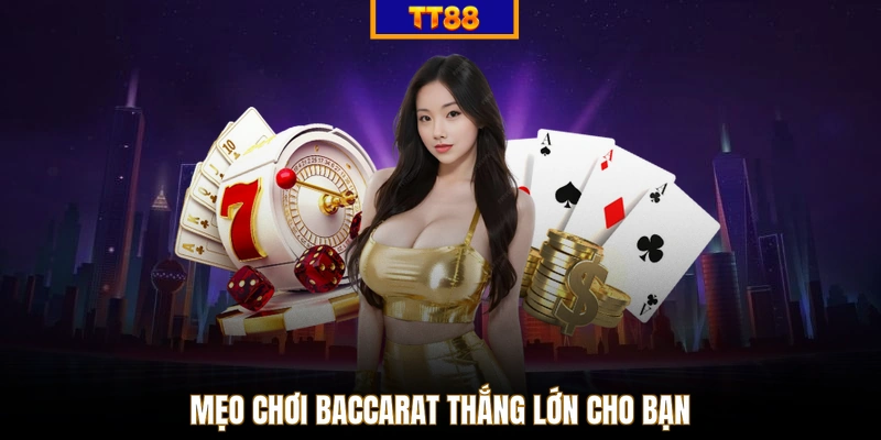 Mẹo chơi Baccarat thắng lớn cho bạn