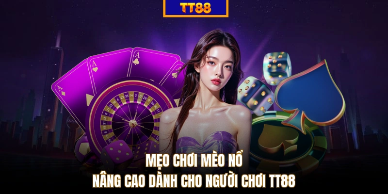 Mẹo chơi Mèo Nổ nâng cao dành cho người chơi TT88