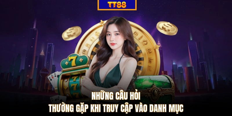 Những câu hỏi thường gặp khi truy cập vào danh mục