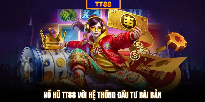 Nổ hũ TT88 với hệ thống đầu tư bài bản