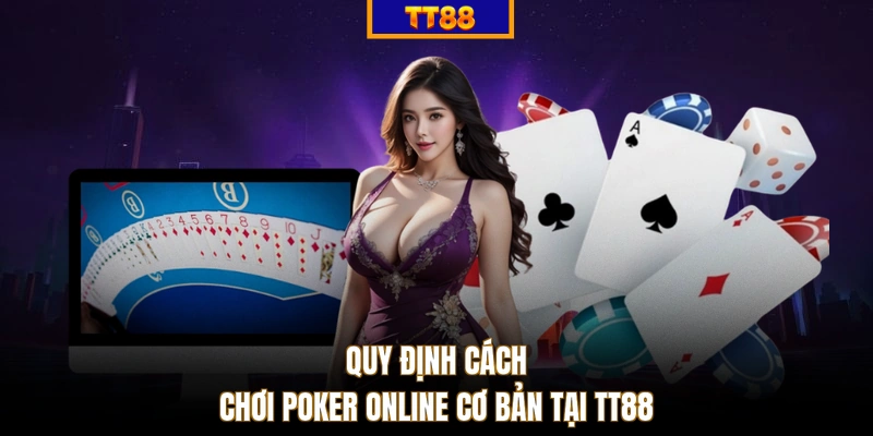 Quy định cách chơi Poker online cơ bản tại TT88
