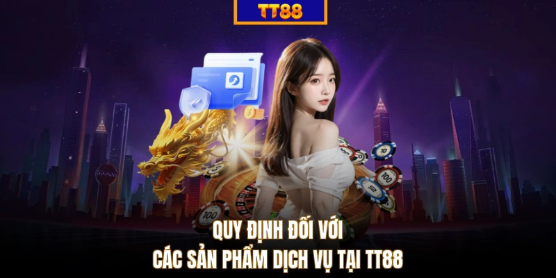 Quy định đối với các sản phẩm dịch vụ tại TT88