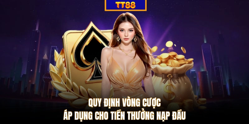 Quy định vòng cược áp dụng cho tiền thưởng nạp đầu