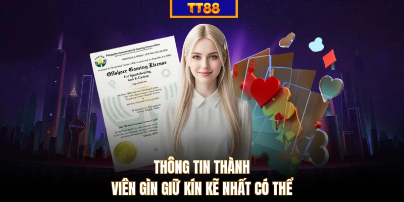Thông tin thành viên gìn giữ kín kẽ nhất có thể