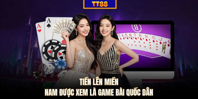 Tiến Lên Miền Nam được xem là game bài quốc dân