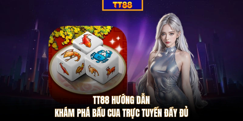 TT88 hướng dẫn khám phá bầu cua trực tuyến đầy đủ