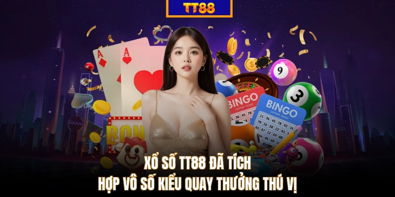 Xổ số TT88 đã tích hợp vô số kiểu quay thưởng thú vị